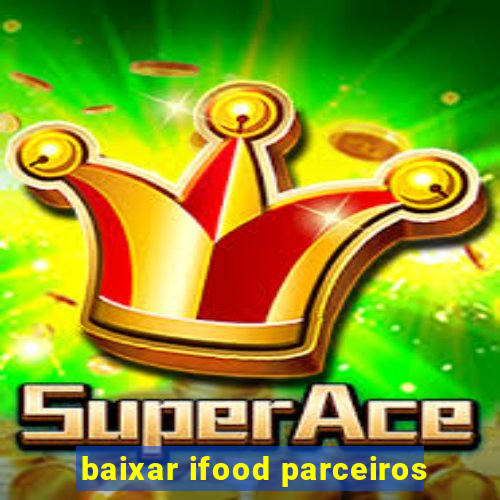 baixar ifood parceiros